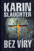 Kniha: Bez víry (Karin Slaughter). Domino, 2006 Kniha: Bez víry (Karin Slaughter). Domino, 2006