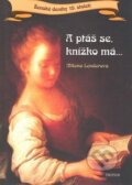Kniha: A ptáš se, knížko má... (Milena Lenderová). Triton, 2008 Kniha: A ptáš se, knížko má... (Milena Lenderová). Triton, 2008