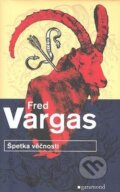 Kniha: Špetka věčnosti (Fred Vargas). Garamond, 2007 Kniha: Špetka věčnosti (Fred Vargas). Garamond, 2007