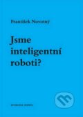 Kniha: Jsme inteligentní roboti? (František Novotný). Svoboda Servis, 2008 Kniha: Jsme inteligentní roboti? (František Novotný). Svoboda Servis, 2008