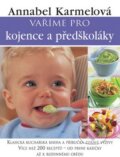 Kniha: Vaříme pro kojence a předškoláky (Annabel Karmelová). Slovart CZ, 2008 Kniha: Vaříme pro kojence a předškoláky (Annabel Karmelová). Slovart CZ, 2008