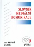 Kniha: Slovník mediální komunikace (Irena Reifová a kolektiv). Portál, 2004 Kniha: Slovník mediální komunikace (Irena Reifová a kolektiv). Portál, 2004