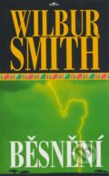 Kniha: Běsnění (Wilbur Smith). Alpress, 2006 Kniha: Běsnění (Wilbur Smith). Alpress, 2006