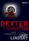 Kniha: Dexter v temnotách (Jeff Lindsay). BB/art, 2008 Kniha: Dexter v temnotách (Jeff Lindsay). BB/art, 2008
