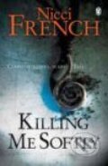 Kniha: Killing Me Softly (Nicci French). Penguin Books, 2008 Kniha: Killing Me Softly (Nicci French). Penguin Books, 2008