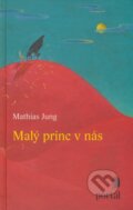 Kniha: Malý princ v nás (Mathias Jung). Portál, 2008 Kniha: Malý princ v nás (Mathias Jung). Portál, 2008