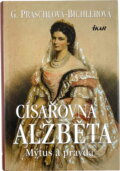 Kniha: Císařovna Alžběta - 2.vydání (Gabriele Praschl-Bichlerová, G. Praschlová-Bichlerov a Praschl-Bichlerová Gabriele). Ikar CZ, 2005 Kniha: Císařovna Alžběta - 2.vydání (Gabriele Praschl-Bichlerová, G. Praschlová-Bichlerov a Praschl-Bichlerová Gabriele). Ikar CZ, 2005