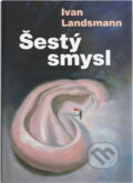Kniha: Šestý smysl (Ivan Landsmann). , 2008 Kniha: Šestý smysl (Ivan Landsmann). , 2008