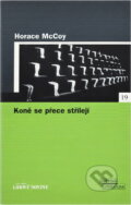 Kniha: Koně se přece střílejí- LN (Horace McCoy). , 2006 Kniha: Koně se přece střílejí- LN (Horace McCoy). , 2006