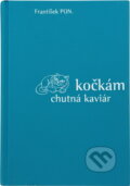 Kniha: Kočkám chutná kaviár (František PON.). , 2002 Kniha: Kočkám chutná kaviár (František PON.). , 2002