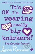 Kniha: It's Ok, I'm Wearing Really Big Knickers (Louise Rennison). HarperCollins, 2005 Kniha: It's Ok, I'm Wearing Really Big Knickers (Louise Rennison). HarperCollins, 2005