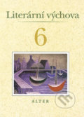 Kniha: Literární výchova 6 (Hana Staudková a Miroslava Horáčková). Alter, 2011 Kniha: Literární výchova 6 (Hana Staudková a Miroslava Horáčková). Alter, 2011