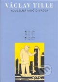 Kniha: Kouzelná moc divadla (Václav Tille). Divadelní ústav, 2008 Kniha: Kouzelná moc divadla (Václav Tille). Divadelní ústav, 2008
