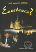 Kniha: Jak vám chutná, Excelence? (Ladislav Nodl). Akcent, 2012 Kniha: Jak vám chutná, Excelence? (Ladislav Nodl). Akcent, 2012