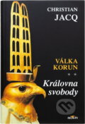 Kniha: Královna svobody Válka korun II. (Christian Jacq). , 2001 Kniha: Královna svobody Válka korun II. (Christian Jacq). , 2001