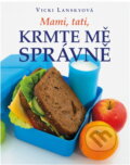 Kniha: Mami, tati, krmte mě správně (Vicki Lansky). , 2010 Kniha: Mami, tati, krmte mě správně (Vicki Lansky). , 2010