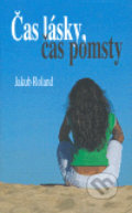 Kniha: Čas lásky, čas pomsty (Jakub Roland). Roland, 2007 Kniha: Čas lásky, čas pomsty (Jakub Roland). Roland, 2007