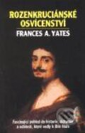 Kniha: Rozenkruciánské osvícenství (Frances A. Yates). Pragma, 2001 Kniha: Rozenkruciánské osvícenství (Frances A. Yates). Pragma, 2001