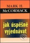 Kniha: Jak úspěšně vyjednávat (Mark H. McCormack). Pragma, 1998 Kniha: Jak úspěšně vyjednávat (Mark H. McCormack). Pragma, 1998