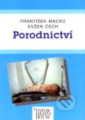 Kniha: Porodnictví (Evžen Čech a František Macků). Informatorium, 2002 Kniha: Porodnictví (Evžen Čech a František Macků). Informatorium, 2002