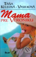 Kniha: Mama pre Veroniku (Táňa Keleová-Vasilková). Ikar, 2000 Kniha: Mama pre Veroniku (Táňa Keleová-Vasilková). Ikar, 2000