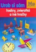 Urob si sám hodiny, zvieratká a iné hračky - Kolektív autorov, Slovenské pedagogické nakladateľstvo - Mladé letá, 2001