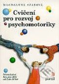 Kniha: Cvičení pro rozvoj psychomotoriky (Magdaléna Szabová). Portál, 1999 Kniha: Cvičení pro rozvoj psychomotoriky (Magdaléna Szabová). Portál, 1999