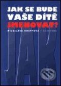 Kniha: Jak se bude vaše dítě jmenovat? (Miloslava Knappová). Academia, 2001 Kniha: Jak se bude vaše dítě jmenovat? (Miloslava Knappová). Academia, 2001