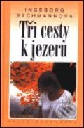 Kniha: Tři cesty k jezeru (Ingeborg Bachmannová). Academia, 2001 Kniha: Tři cesty k jezeru (Ingeborg Bachmannová). Academia, 2001