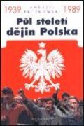 Kniha: Půl století dějin Polska 1939-1989 (Andrzej Paczkowski). Academia, 2001 Kniha: Půl století dějin Polska 1939-1989 (Andrzej Paczkowski). Academia, 2001
