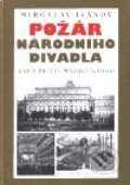 Kniha: Požár Národního divadla (Miroslav Ivanov). Academia, 2001 Kniha: Požár Národního divadla (Miroslav Ivanov). Academia, 2001