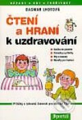Kniha: Čtení a hraní k uzdravování (Dagmar Lhotová). Portál, 1999 Kniha: Čtení a hraní k uzdravování (Dagmar Lhotová). Portál, 1999