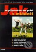 Kniha: Jak se připravovat na práci s mládeží (Autorský kolektív). Portál, 1997 Kniha: Jak se připravovat na práci s mládeží (Autorský kolektív). Portál, 1997
