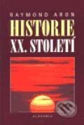 Kniha: Historie XX.století (Raymond Aron). Academia, 2001 Kniha: Historie XX.století (Raymond Aron). Academia, 2001