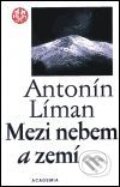 Kniha: Mezi nebem a zemí (Antonín Líman). Academia, 2001 Kniha: Mezi nebem a zemí (Antonín Líman). Academia, 2001