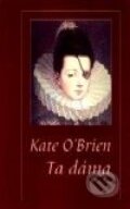 Kniha: Ta dáma (Kate O'Brien). Nakladatelství Aurora, 2001 Kniha: Ta dáma (Kate O'Brien). Nakladatelství Aurora, 2001