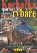 Kniha: Kuchařka sportovního rybáře (Autorský kolektív). Dona Kniha: Kuchařka sportovního rybáře (Autorský kolektív). Dona