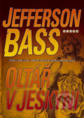 Kniha: Oltář v jeskyni (Jefferson Bass). BB/art, 2008 Kniha: Oltář v jeskyni (Jefferson Bass). BB/art, 2008