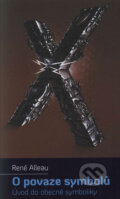 Kniha: O povaze symbolů (René Alleau). Malvern, 2006 Kniha: O povaze symbolů (René Alleau). Malvern, 2006