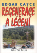 Kniha: Edgar Cayce - Regenerace a léčení (John Van Auken). Eko-konzult, 2004 Kniha: Edgar Cayce - Regenerace a léčení (John Van Auken). Eko-konzult, 2004