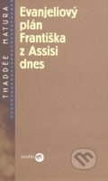 Kniha: Evanjeliový plán Františka z Assisi dnes (Thaddée Matura). Serafín, 2008 Kniha: Evanjeliový plán Františka z Assisi dnes (Thaddée Matura). Serafín, 2008