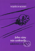 Kniha: Jeho rány nás uzdravily (Vojtěch Kodet). Karmelitánské nakladatelství, 2008 Kniha: Jeho rány nás uzdravily (Vojtěch Kodet). Karmelitánské nakladatelství, 2008