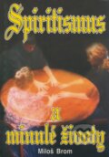 Kniha: Spiritismus a minulé životy (Miloš Brom), 2001 Kniha: Spiritismus a minulé životy (Miloš Brom), 2001