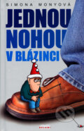 Kniha: Jednou nohou v blázinci (Simona Monyová). MONY, 2005 Kniha: Jednou nohou v blázinci (Simona Monyová). MONY, 2005
