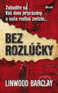 Kniha: Bez rozlúčky (Linwood Barclay). Ikar, 2008 Kniha: Bez rozlúčky (Linwood Barclay). Ikar, 2008