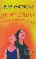Kniha: Jak být šťastný (Halina Pawlowská). Motto, 2008 Kniha: Jak být šťastný (Halina Pawlowská). Motto, 2008