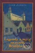 Kniha: Legendy a mýty zo starej Bratislavy (Igor Janota), 2008 Kniha: Legendy a mýty zo starej Bratislavy (Igor Janota), 2008