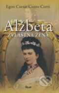 Kniha: Alžbeta - Zvláštna žena (Egon Caesar Conte Corti), 2008 Kniha: Alžbeta - Zvláštna žena (Egon Caesar Conte Corti), 2008