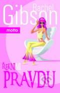 Kniha: Řekni mi pravdu (Rachel Gibsonová). Motto, 2008 Kniha: Řekni mi pravdu (Rachel Gibsonová). Motto, 2008