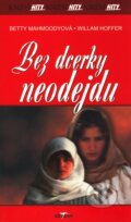 Kniha: Bez dcerky neodejdu (Betty Mahmoody a William Hoffer). Alpress, 2007 Kniha: Bez dcerky neodejdu (Betty Mahmoody a William Hoffer). Alpress, 2007